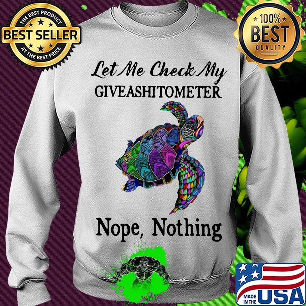 Turtles let me check my giveashitometer nope nothing s Sweater Turtles let me check my giveashitometer nope nothing s Sweater