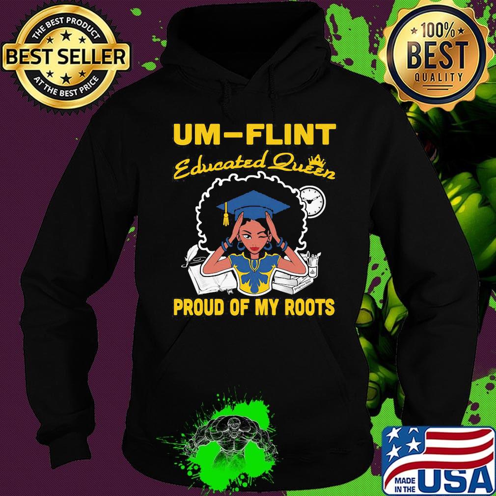 UM Flint educated queen proud of my roots s Hoodie UM Flint educated queen proud of my roots s Hoodie