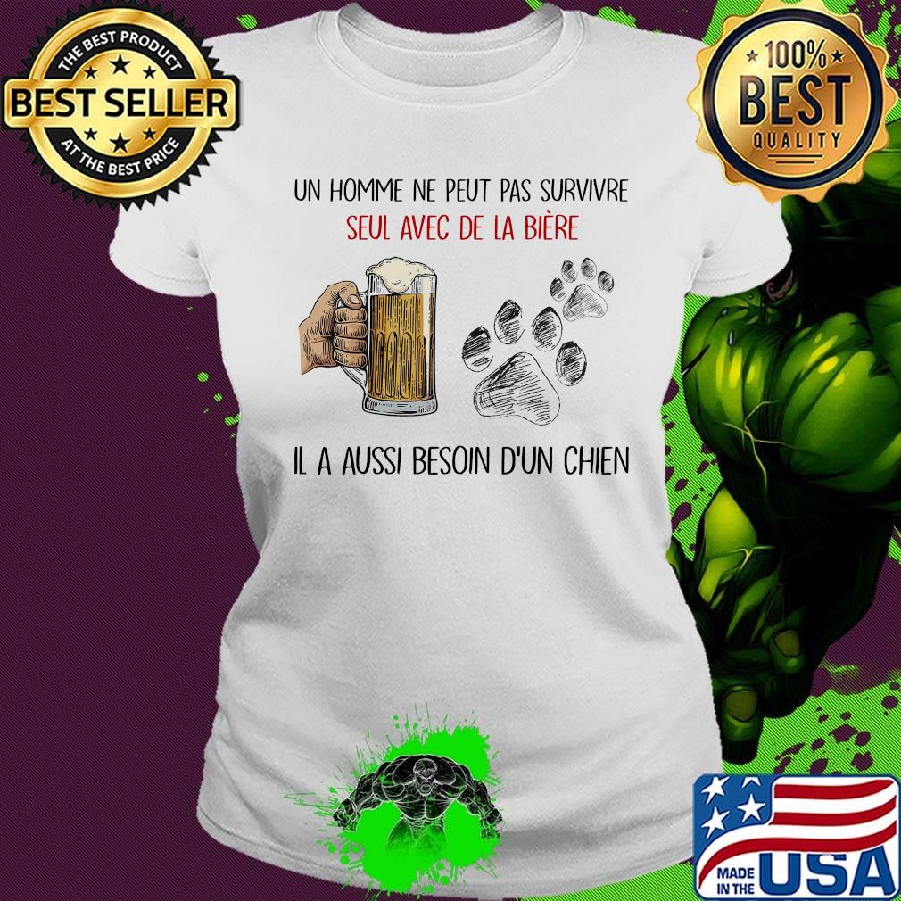 Un homme ne peut pas survivre seul avec de la biere Il a aussi besoin b'un chien footprint s Ladies tee Un homme ne peut pas survivre seul avec de la biere Il a aussi besoin b'un chien footprint s Ladies tee