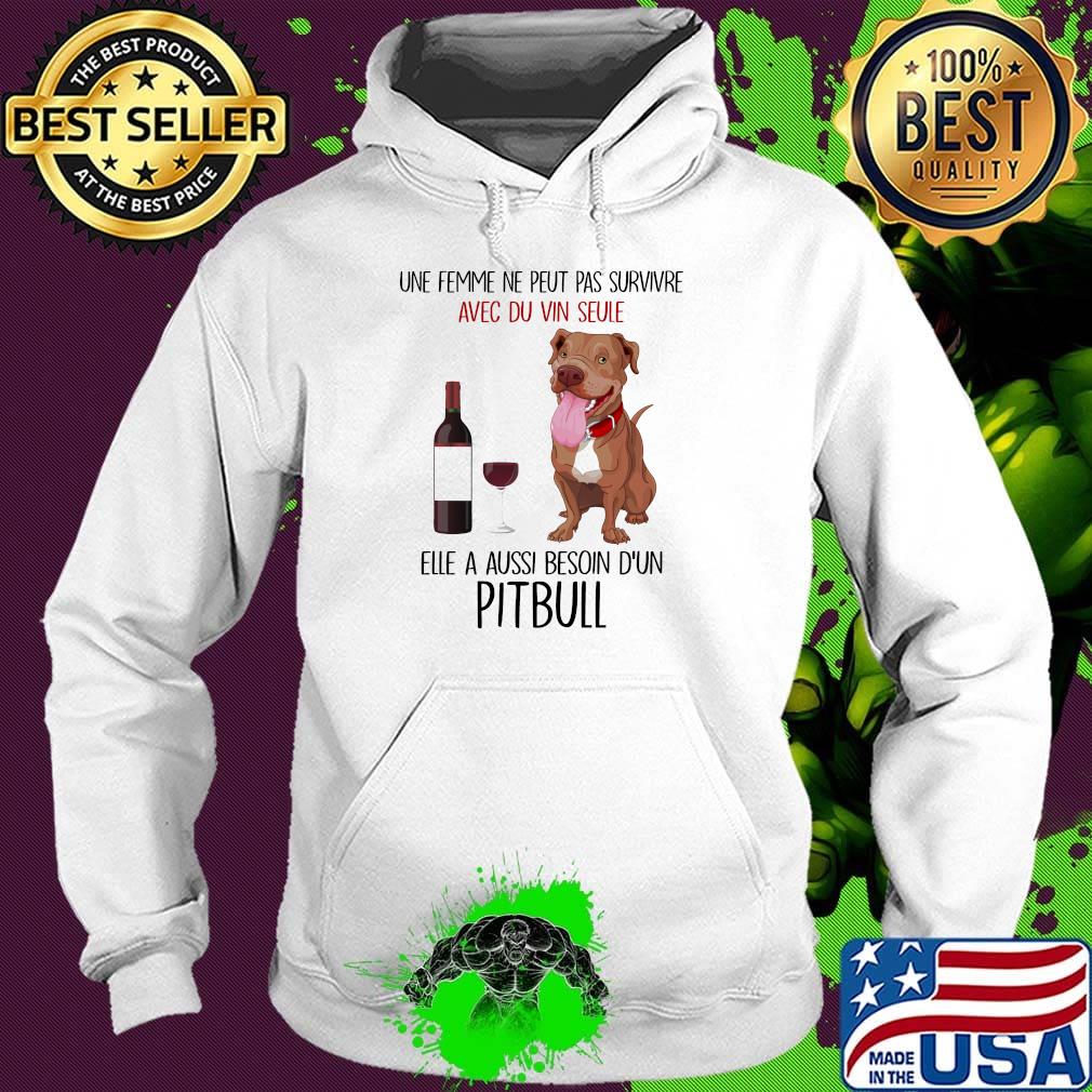 Une femme ne peut pas survivre avec du vin seule elle a aussi besoin d'un pitbull s Hoodie Une femme ne peut pas survivre avec du vin seule elle a aussi besoin d'un pitbull s Hoodie