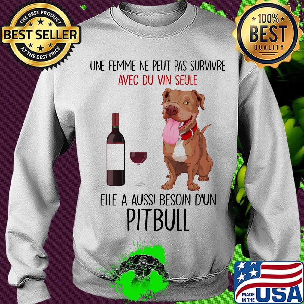 Une femme ne peut pas survivre avec du vin seule elle a aussi besoin d'un pitbull s Sweater Une femme ne peut pas survivre avec du vin seule elle a aussi besoin d'un pitbull s Sweater