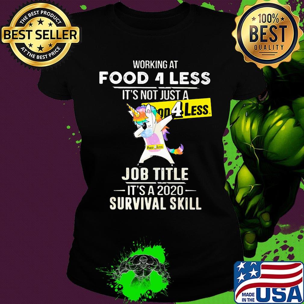 Unicorn working at food 4 less it's not just a job title it's a 2020 survival skill s Ladies tee Unicorn working at food 4 less it's not just a job title it's a 2020 survival skill s Ladies tee