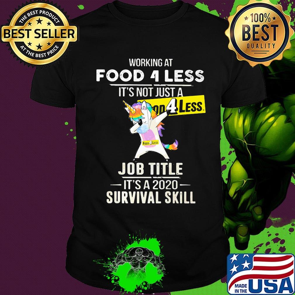 Unicorn working at food 4 less it's not just a job title it's a 2020 survival skill shirt
