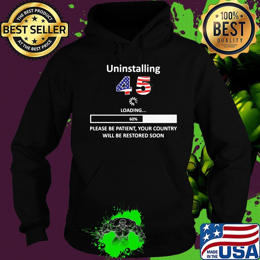 Uninstalling 45 loading please be patient your country will be restored soon american flag s Hoodie Uninstalling 45 loading please be patient your country will be restored soon american flag s Hoodie