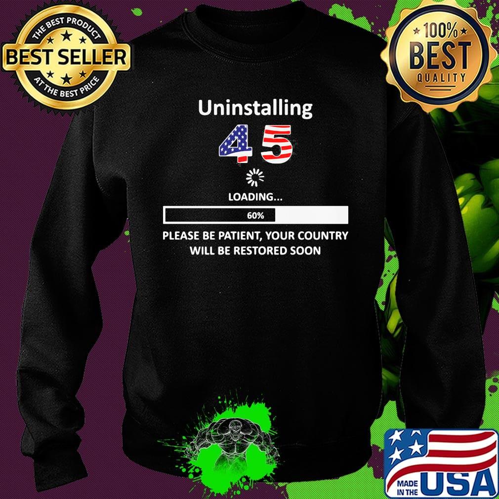 Uninstalling 45 loading please be patient your country will be restored soon american flag s Sweater Uninstalling 45 loading please be patient your country will be restored soon american flag s Sweater