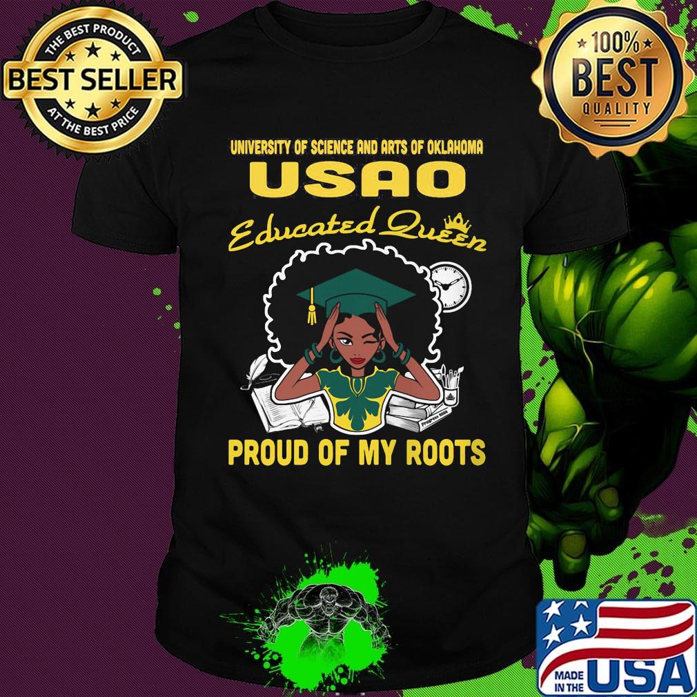 University of science and arts of oklahoma educated queen proud of my roots shirt