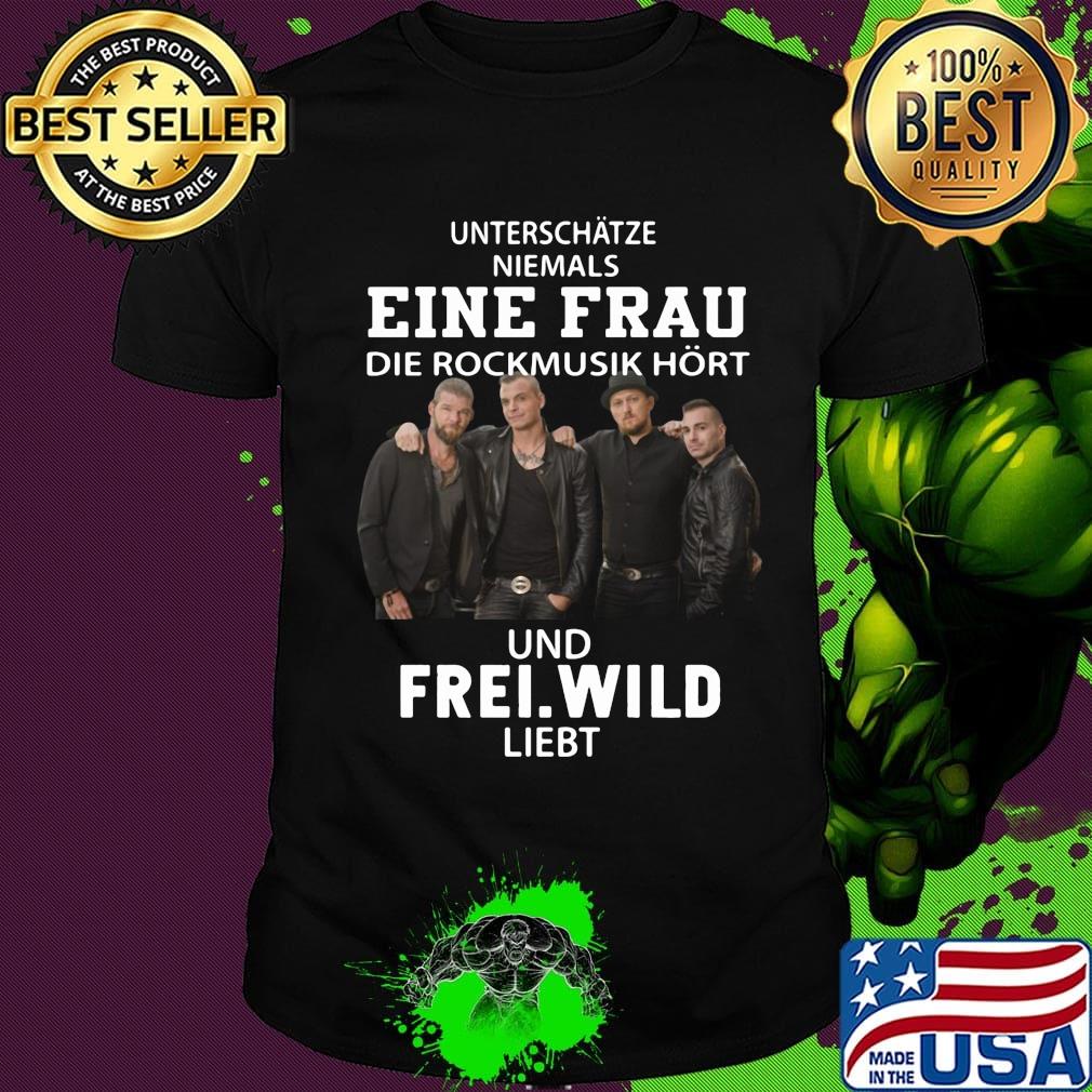 Unterschätze niemals eine frau die rockmusik hort und frei wild liiebt shirt