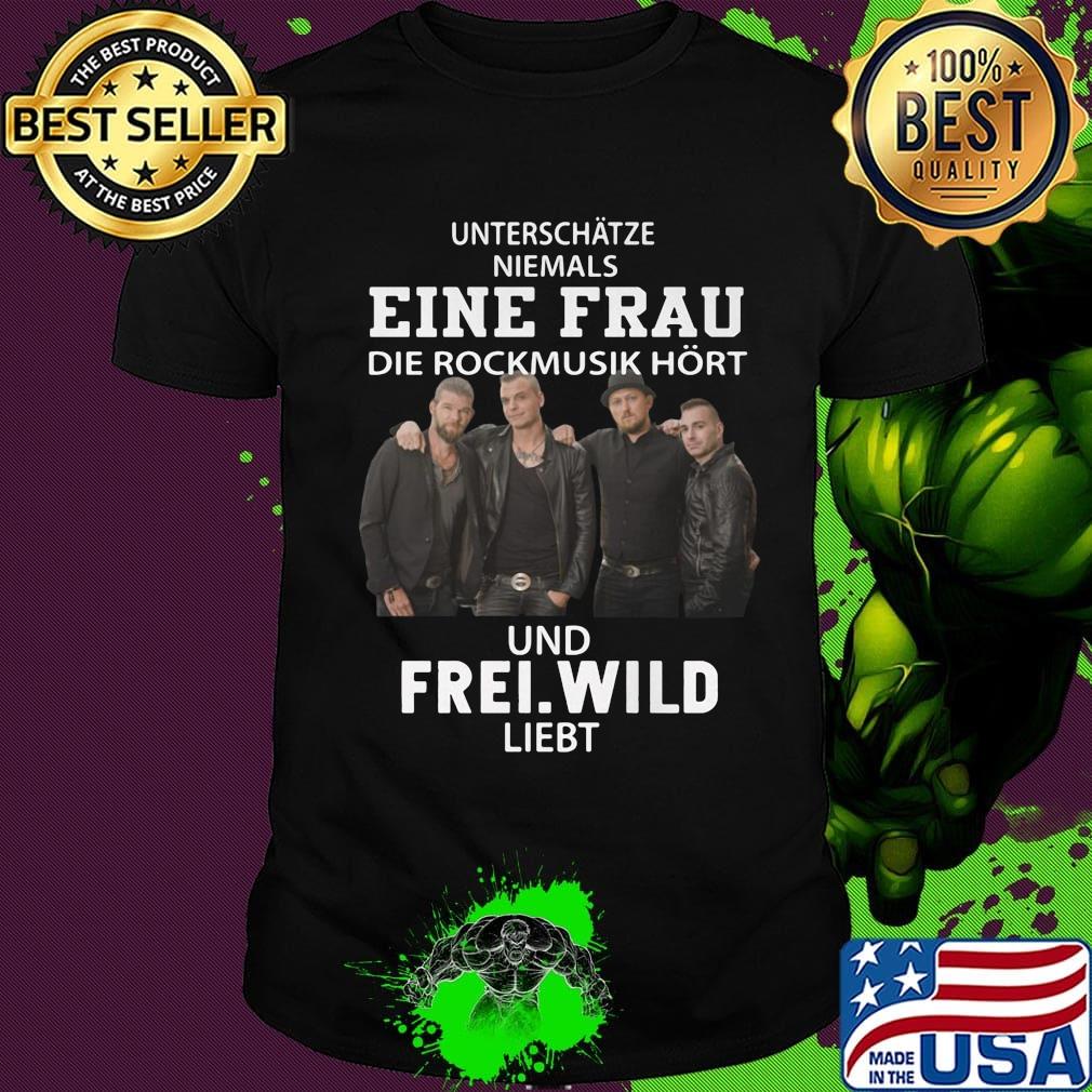 Unterschatze niemals eine frau die rockmusik hort und frei wild liiebt shirt