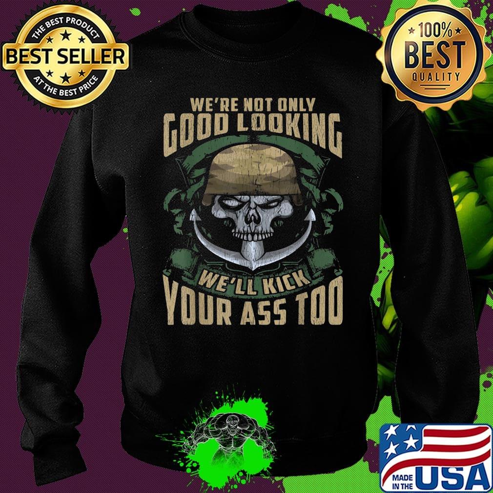 Veteran skull we're not only good looking we'll kick your ass too s Sweater Veteran skull we're not only good looking we'll kick your ass too s Sweater