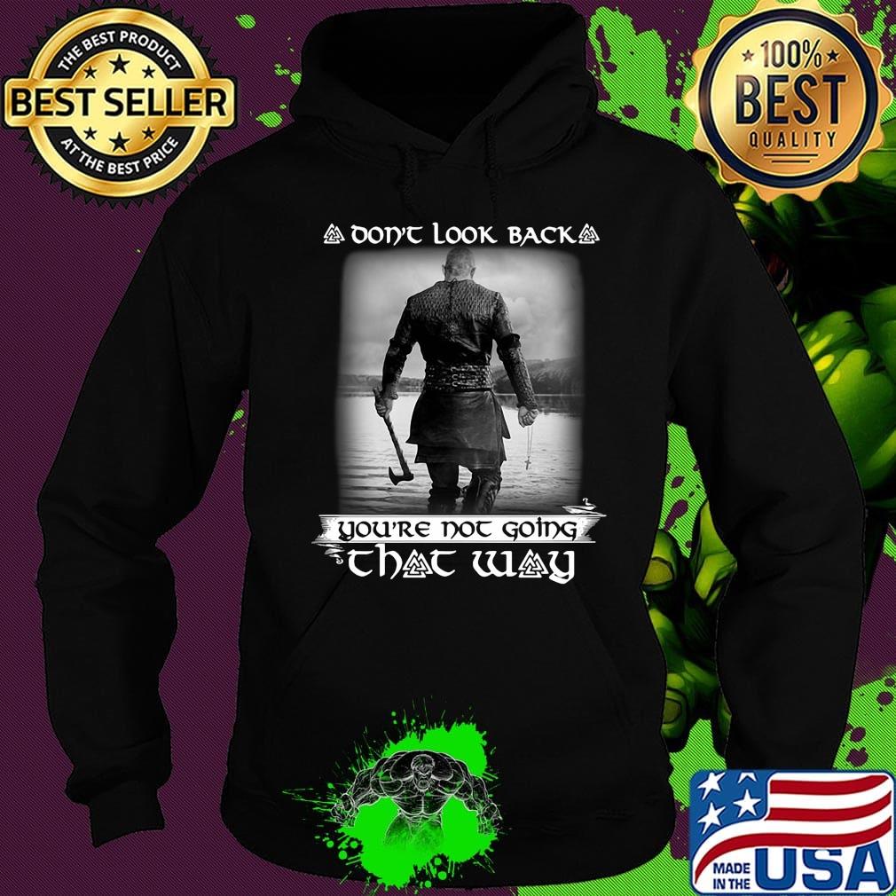 Vikings Season 6 Don't look back you're not going that way s Hoodie Vikings Season 6 Don't look back you're not going that way s Hoodie