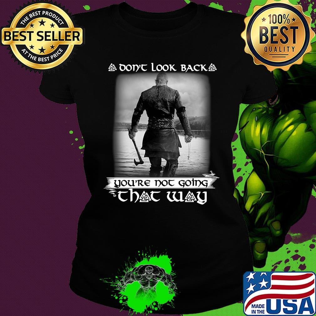 Vikings Season 6 Don't look back you're not going that way s Ladies tee Vikings Season 6 Don't look back you're not going that way s Ladies tee