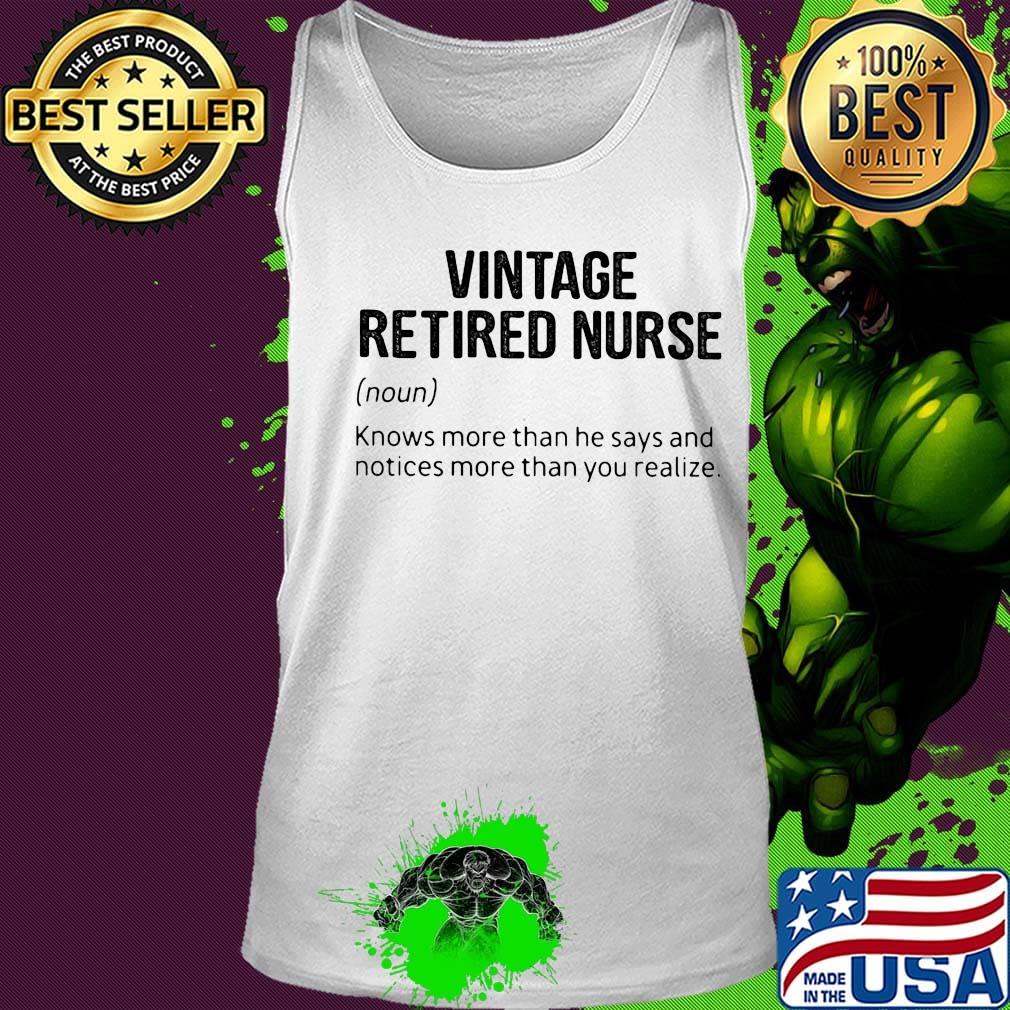 Vintage retired nurse knows more than he says and notices more than you realize s Tank top Vintage retired nurse knows more than he says and notices more than you realize s Tank top