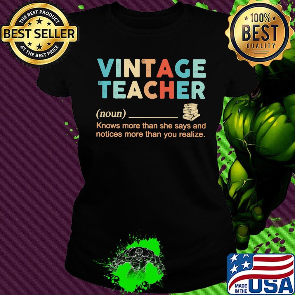 Vintage Teacher Noun Knows More Than She Says And Notices More Than You Realize Shirt Ladies tee Vintage Teacher Noun Knows More Than She Says And Notices More Than You Realize Shirt Ladies tee