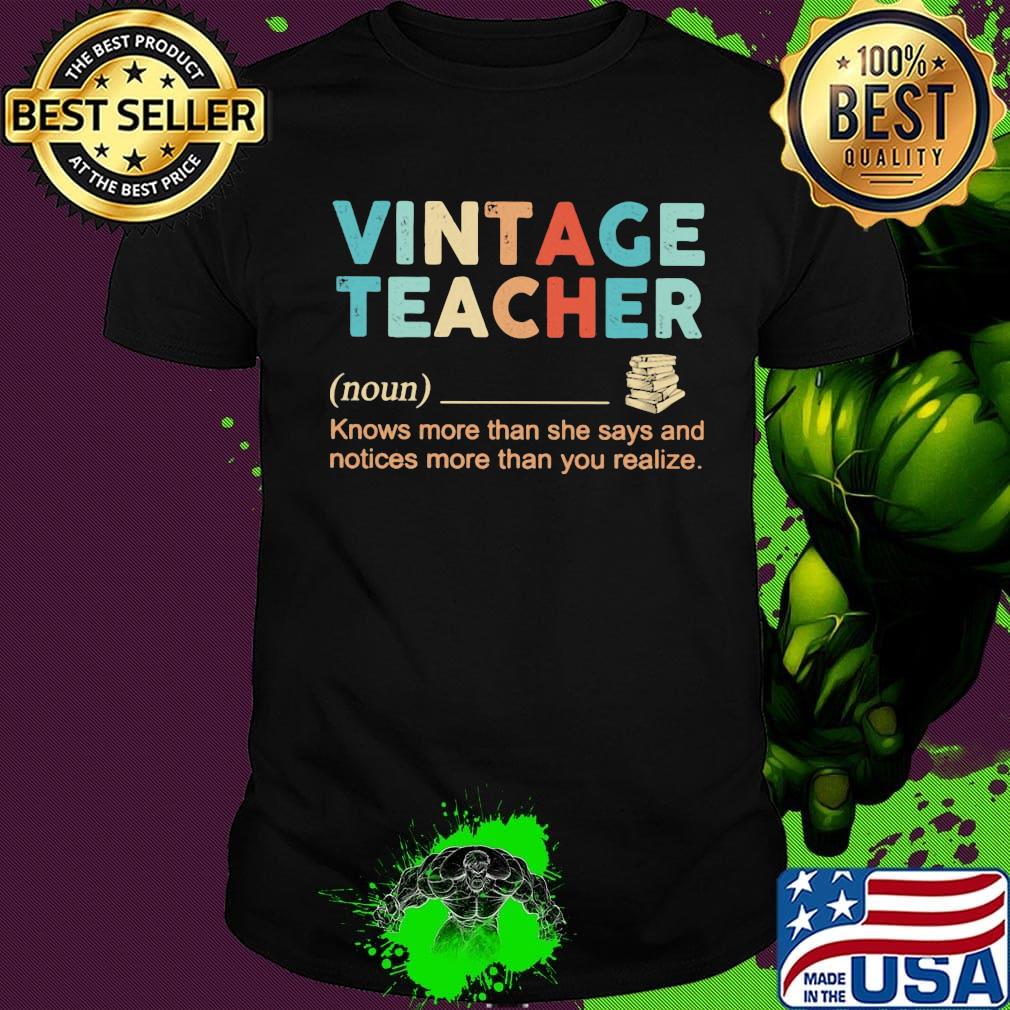 Vintage Teacher Noun Knows More Than She Says And Notices More Than You Realize Shirt