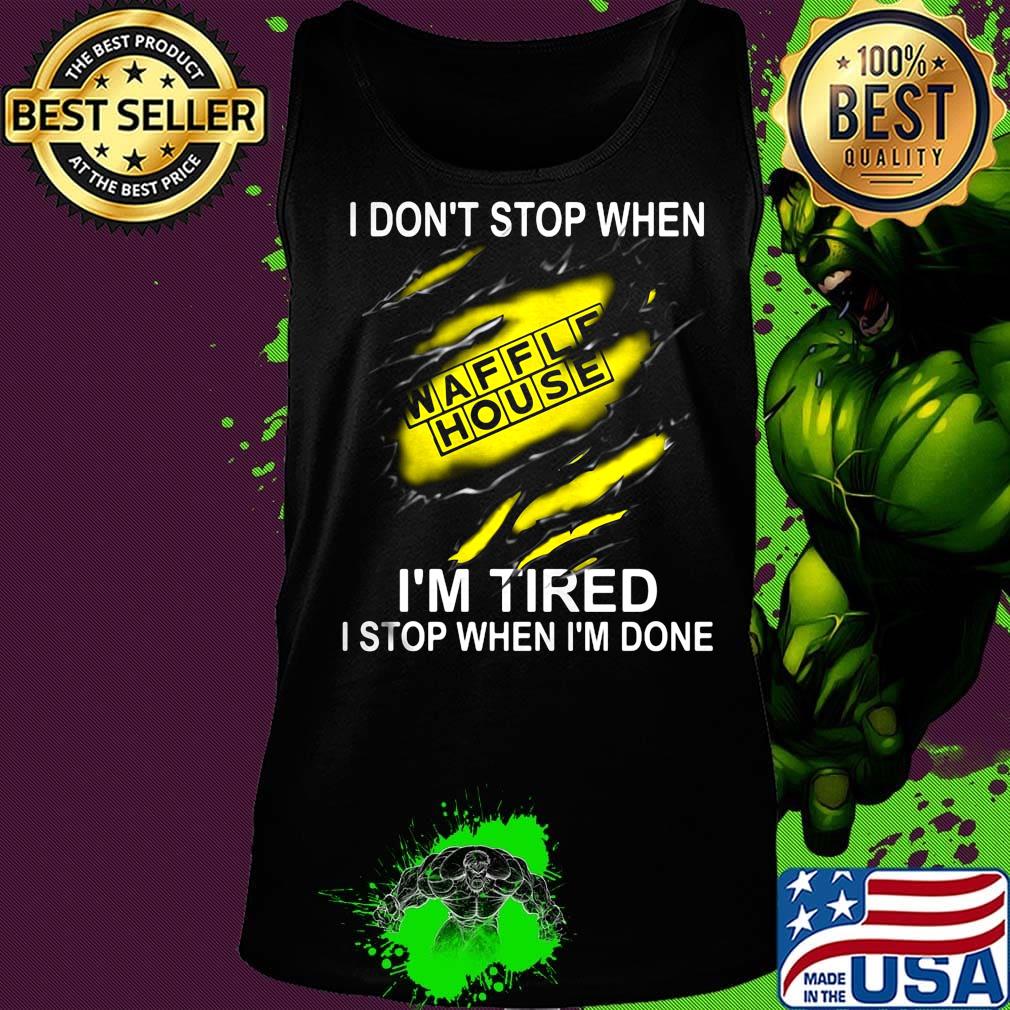 Waffle house i don't stop when i'm tired i stop when i'm done s Tank top Waffle house i don't stop when i'm tired i stop when i'm done s Tank top