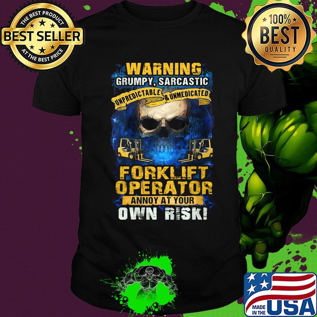 Warning grumpy sarcastic forklift operator annoyed at your own risk shirt