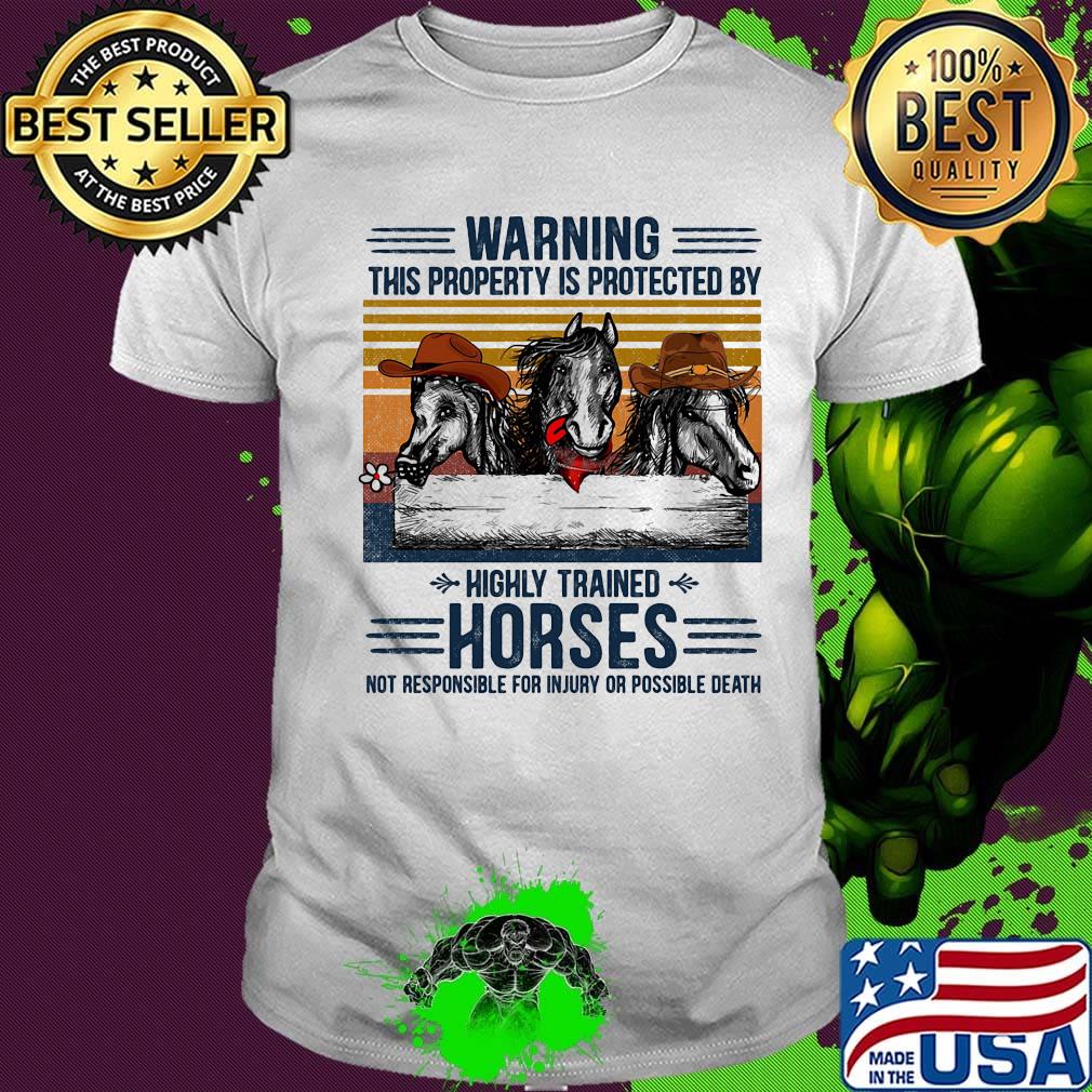 Warning This Property Is Protected By Highly Trained Horses Not Responsible For Injury Or Possible Death Vintage Retro Shirt