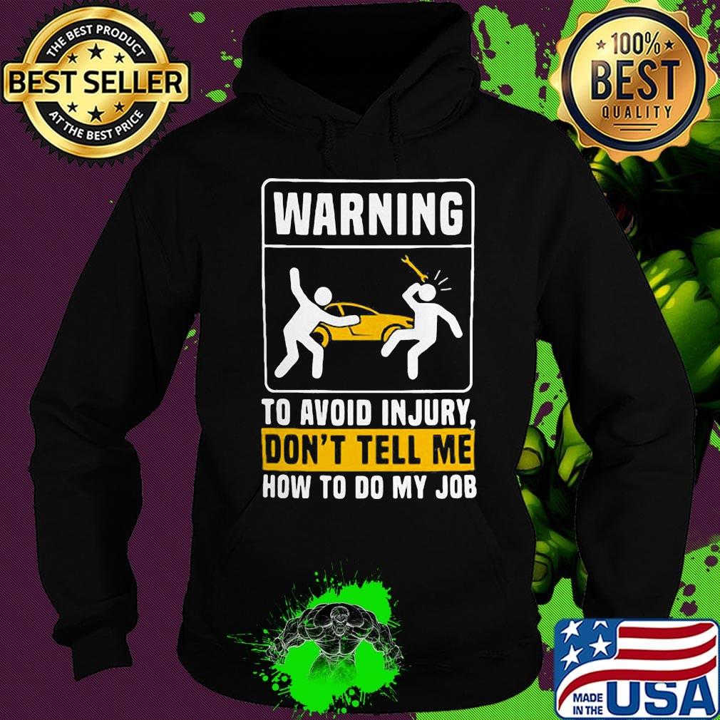 Warning to avoid in jury don't tell me how to do my job s Hoodie Warning to avoid in jury don't tell me how to do my job s Hoodie