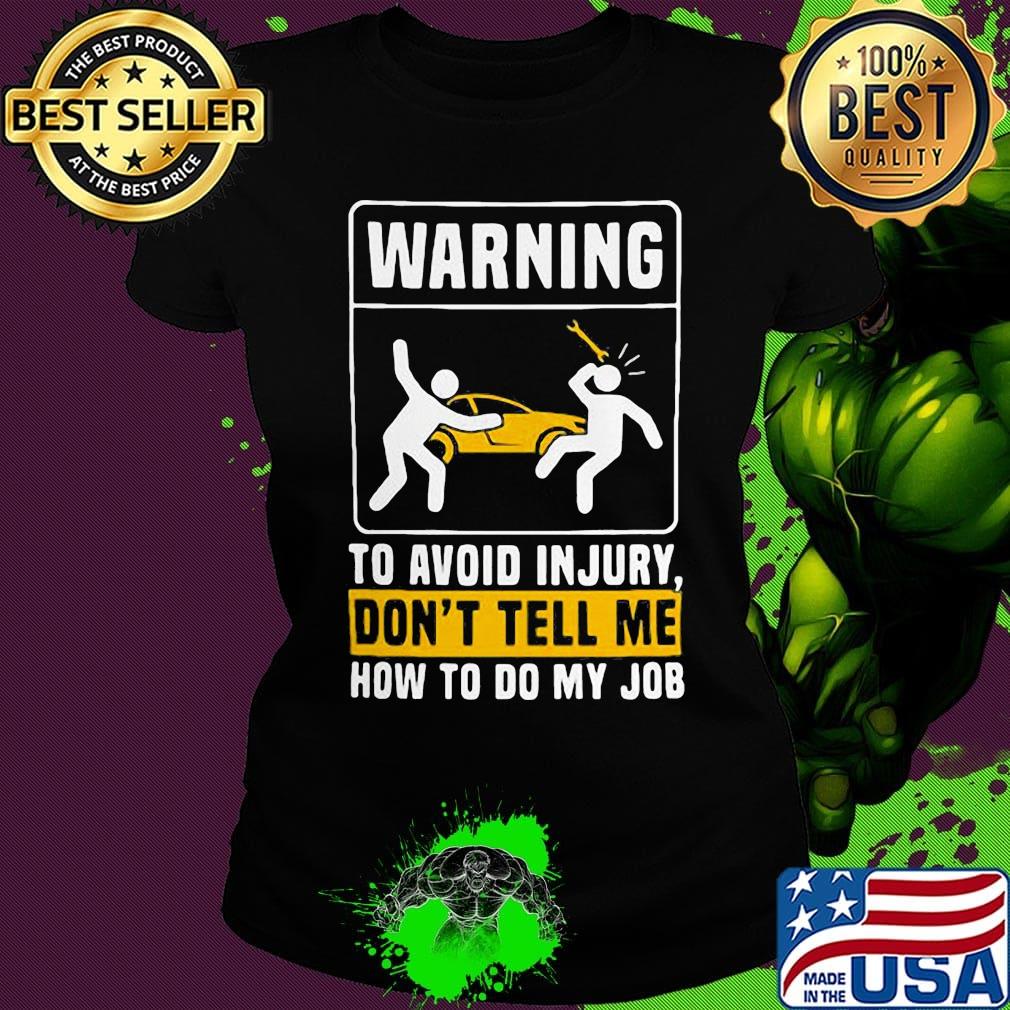 Warning to avoid in jury don't tell me how to do my job s Ladies tee Warning to avoid in jury don't tell me how to do my job s Ladies tee