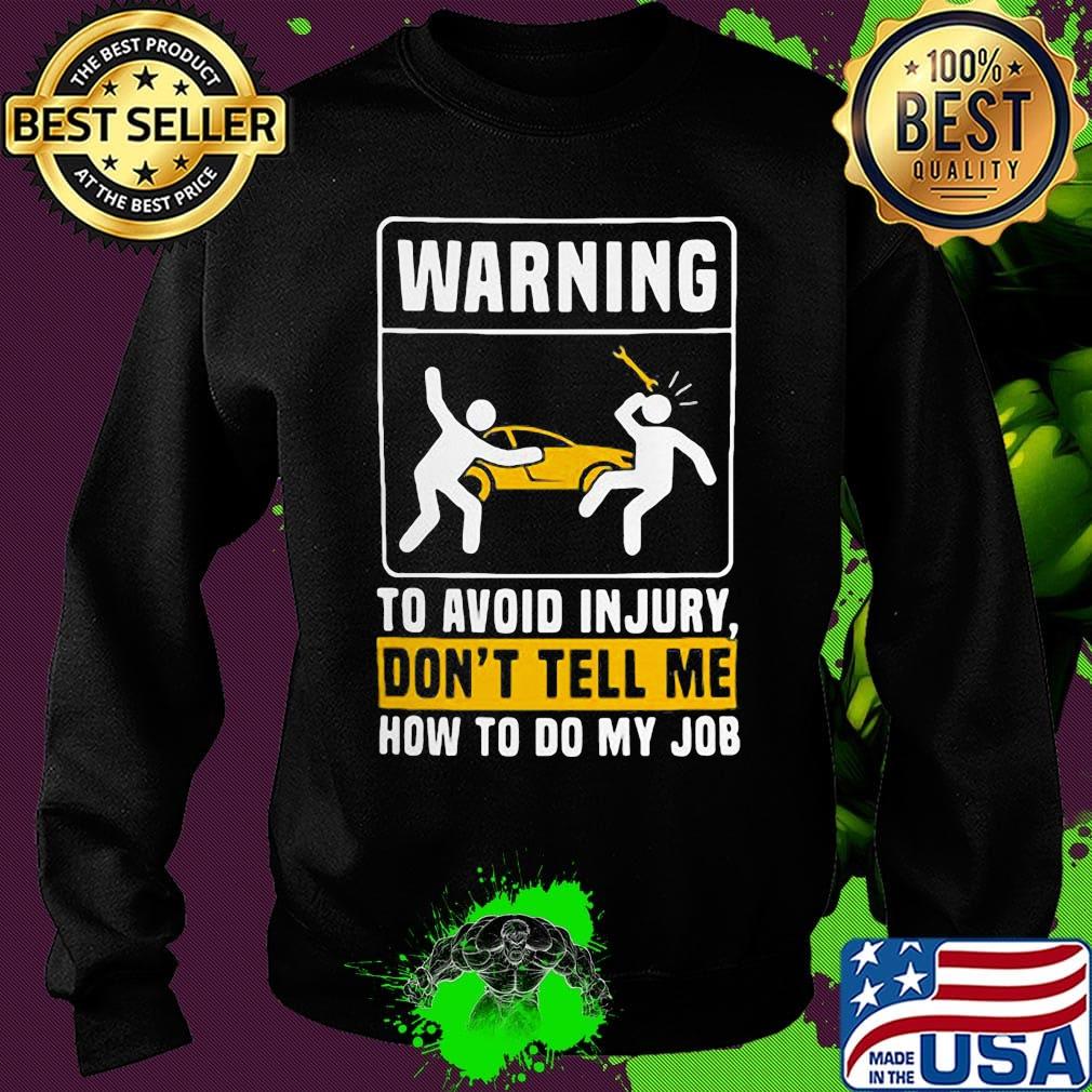Warning to avoid in jury don't tell me how to do my job s Sweater Warning to avoid in jury don't tell me how to do my job s Sweater
