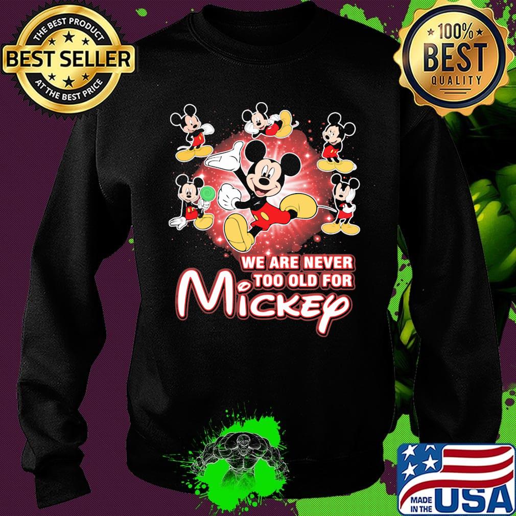 We are never too old for mickey mouse light s Sweater We are never too old for mickey mouse light s Sweater