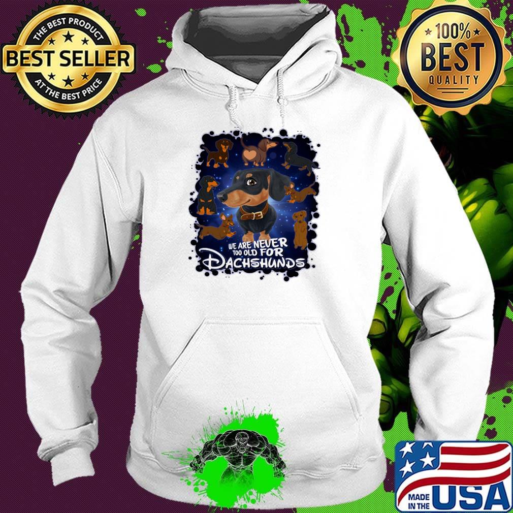 We Are Never Too Qld For Dachshunds Shirt Hoodie We Are Never Too Qld For Dachshunds Shirt Hoodie