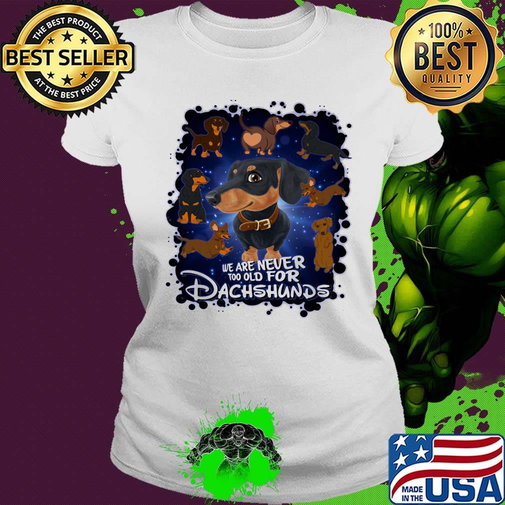 We Are Never Too Qld For Dachshunds Shirt Ladies tee We Are Never Too Qld For Dachshunds Shirt Ladies tee