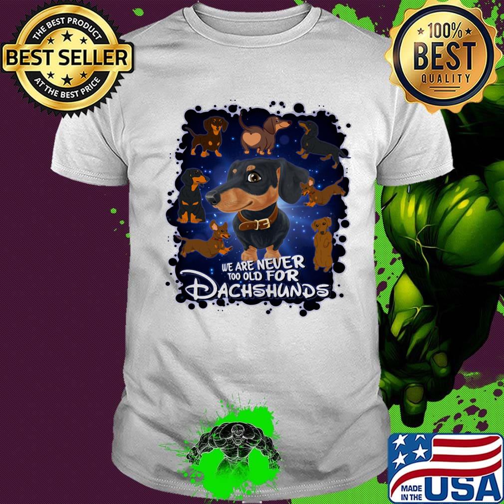 We Are Never Too Qld For Dachshunds Shirt We Are Never Too Qld For Dachshunds Shirt