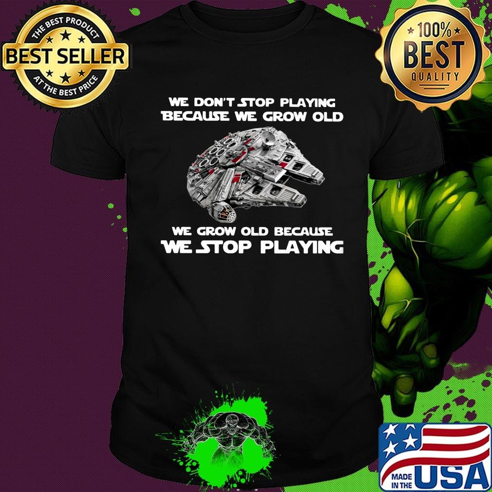 We don't stop playing because we grow old we grow old because we stop playing shirt