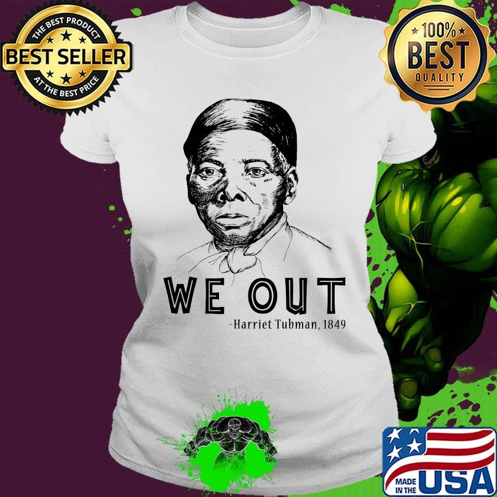 We out harriet tubman 1849 art s Ladies tee We out harriet tubman 1849 art s Ladies tee