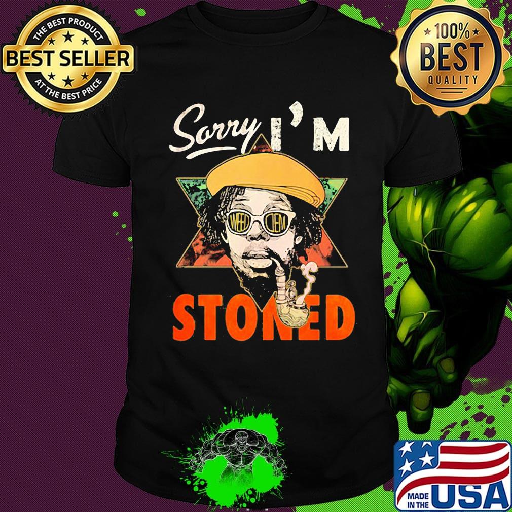 Weed sorry i'm stoned shirt