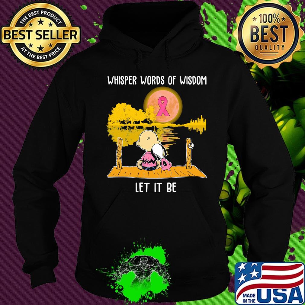 Whisper words of wisdom let it be cancer awareness Snoopy and Chailer brown s Hoodie Whisper words of wisdom let it be cancer awareness Snoopy and Chailer brown s Hoodie
