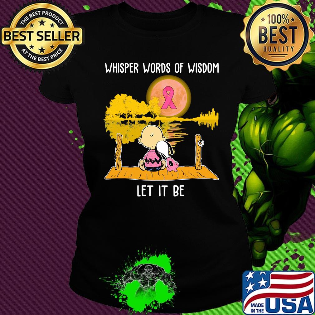 Whisper words of wisdom let it be cancer awareness Snoopy and Chailer brown s Ladies tee Whisper words of wisdom let it be cancer awareness Snoopy and Chailer brown s Ladies tee