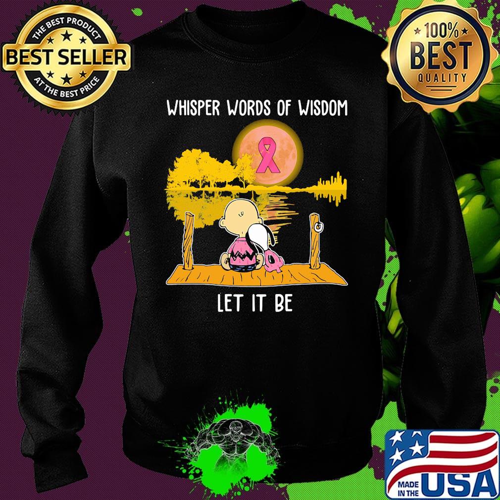 Whisper words of wisdom let it be cancer awareness Snoopy and Chailer brown s Sweater Whisper words of wisdom let it be cancer awareness Snoopy and Chailer brown s Sweater