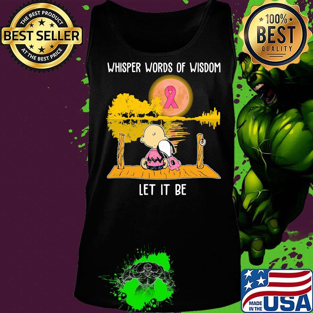 Whisper words of wisdom let it be cancer awareness Snoopy and Chailer brown s Tank top Whisper words of wisdom let it be cancer awareness Snoopy and Chailer brown s Tank top