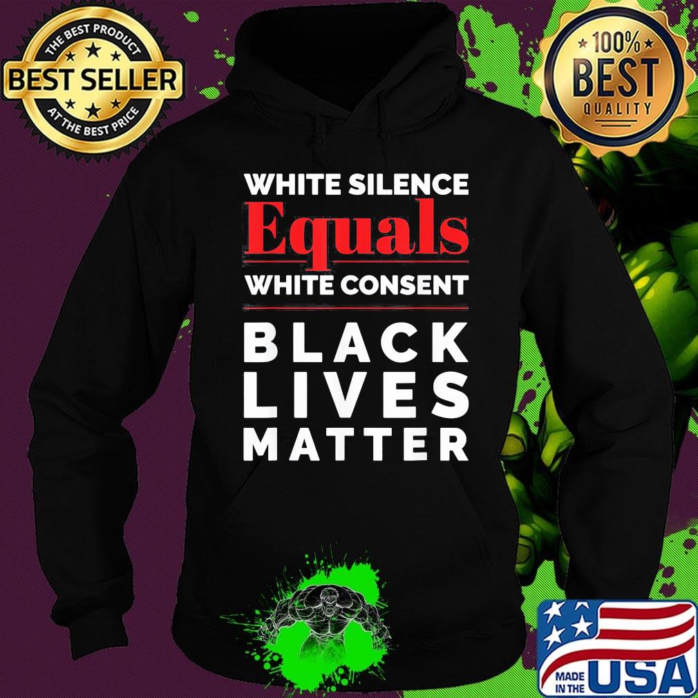 White silence equals white consent black lives matter 2020 s Hoodie White silence equals white consent black lives matter 2020 s Hoodie