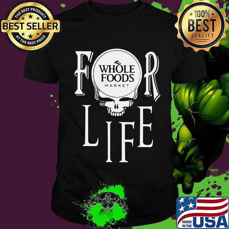 Whole foods market for life shirt
