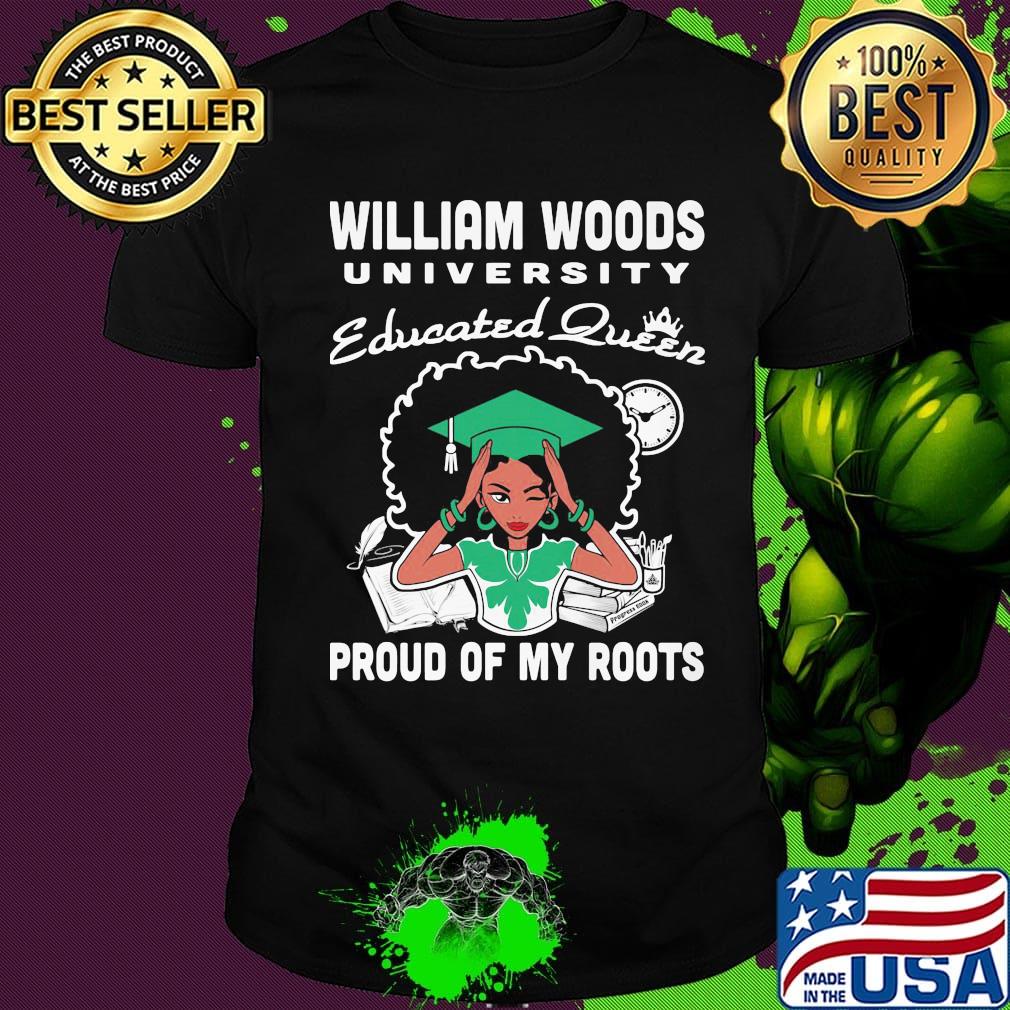 William woods university educated queen proud of my roots shirt