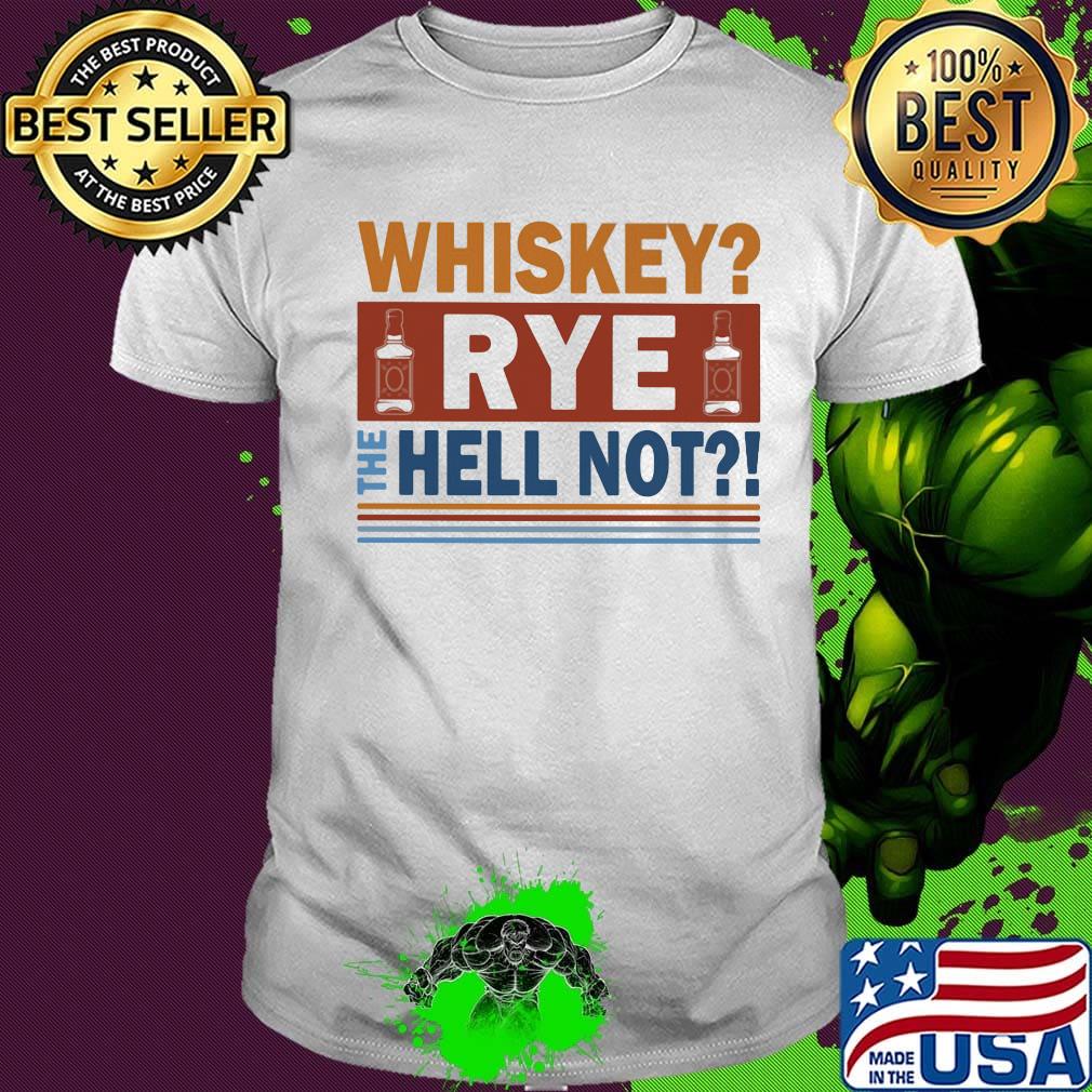 Wine whiskey rye the hell not shirt