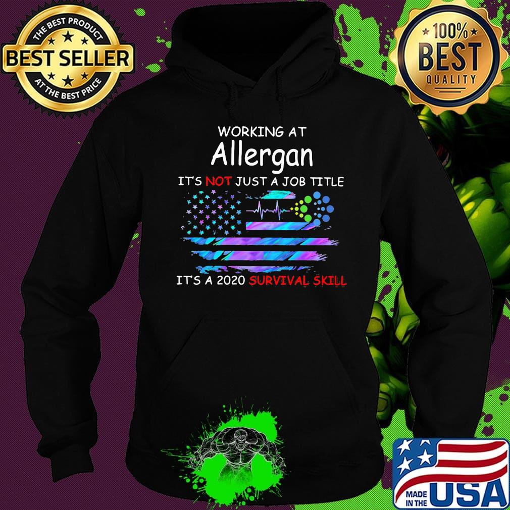 Working at allergan it's not just a job title it's a 2020 survival skill american flag independence day s Hoodie Working at allergan it's not just a job title it's a 2020 survival skill american flag independence day s Hoodie