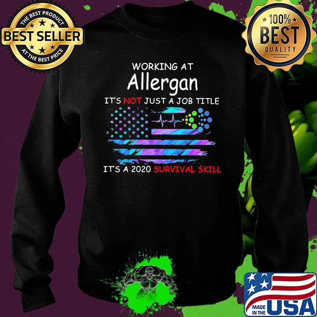 Working at allergan it's not just a job title it's a 2020 survival skill american flag independence day s Sweater Working at allergan it's not just a job title it's a 2020 survival skill american flag independence day s Sweater
