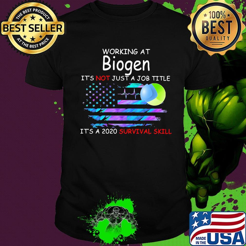 Working at biogen it's not just a job title it's a 2020 survival skill american flag independence day shirt