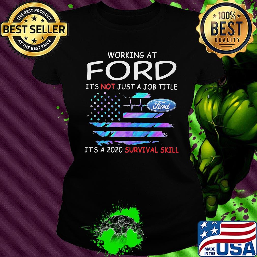 Working at ford it's not just a job title it's a 2020 survival skill american flag independence day s Ladies tee Working at ford it's not just a job title it's a 2020 survival skill american flag independence day s Ladies tee