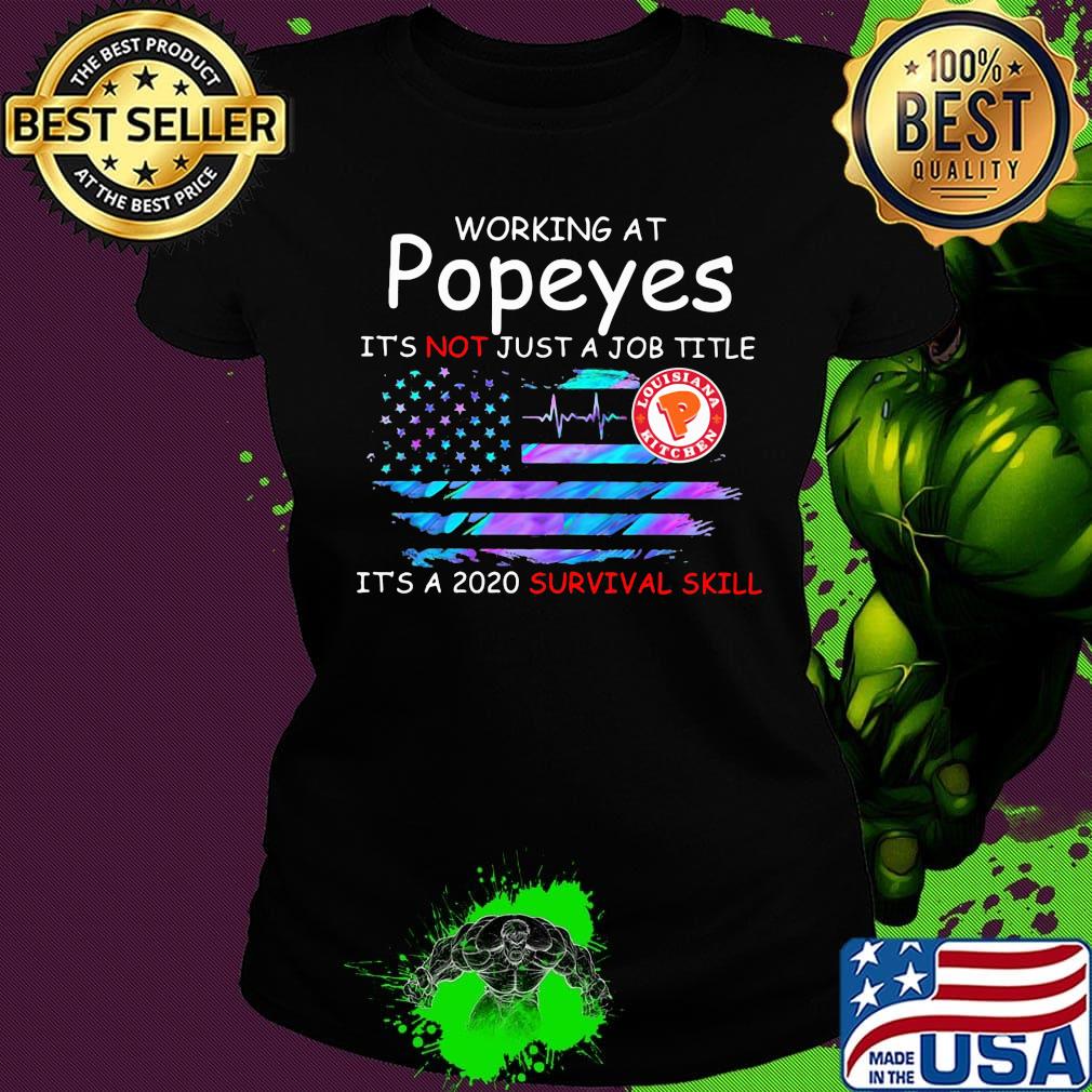 Working at popeyes in the box it's not just a job title it's a 2020 survival skill american flag independence day s Ladies tee Working at popeyes in the box it's not just a job title it's a 2020 survival skill american flag independence day s Ladies tee