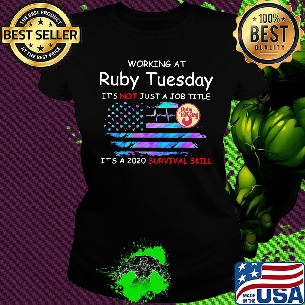 Working at ruby tuesday it's not just a job title it's a 2020 survival skill american flag independence day s Ladies tee Working at ruby tuesday it's not just a job title it's a 2020 survival skill american flag independence day s Ladies tee