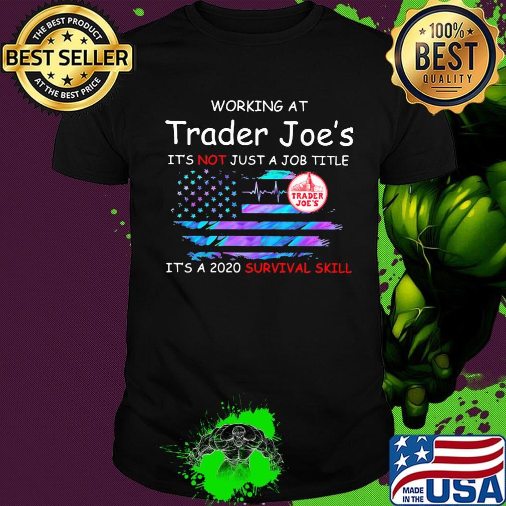 Working at trader joe's in the box it's not just a job title it's a 2020 survival skill american flag independence day shirt