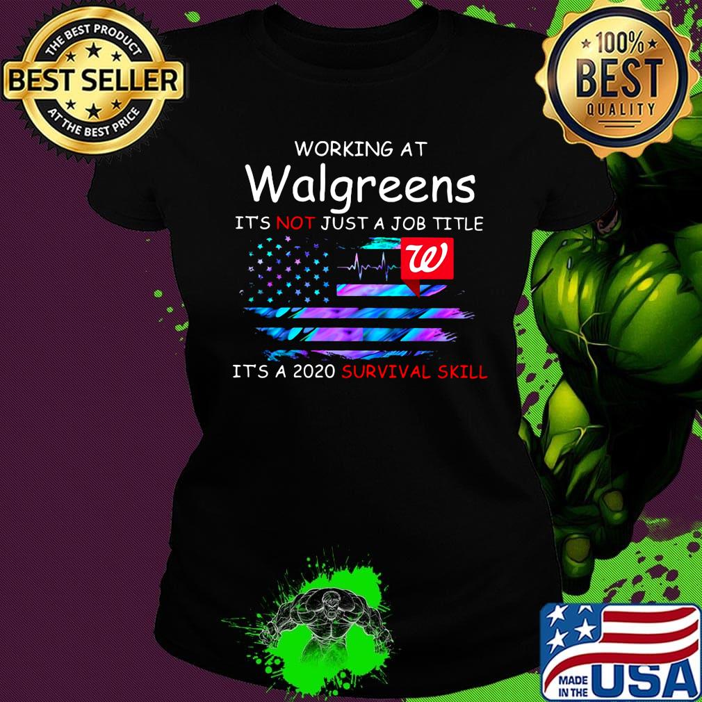 Working at walgreens it's not just a job title it's a 2020 survival skill american flag independence day s Ladies tee Working at walgreens it's not just a job title it's a 2020 survival skill american flag independence day s Ladies tee