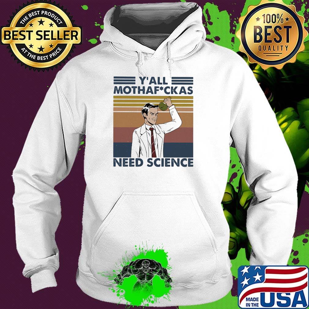 Y'all motha fuckas need science vintage retro s Hoodie Y'all motha fuckas need science vintage retro s Hoodie