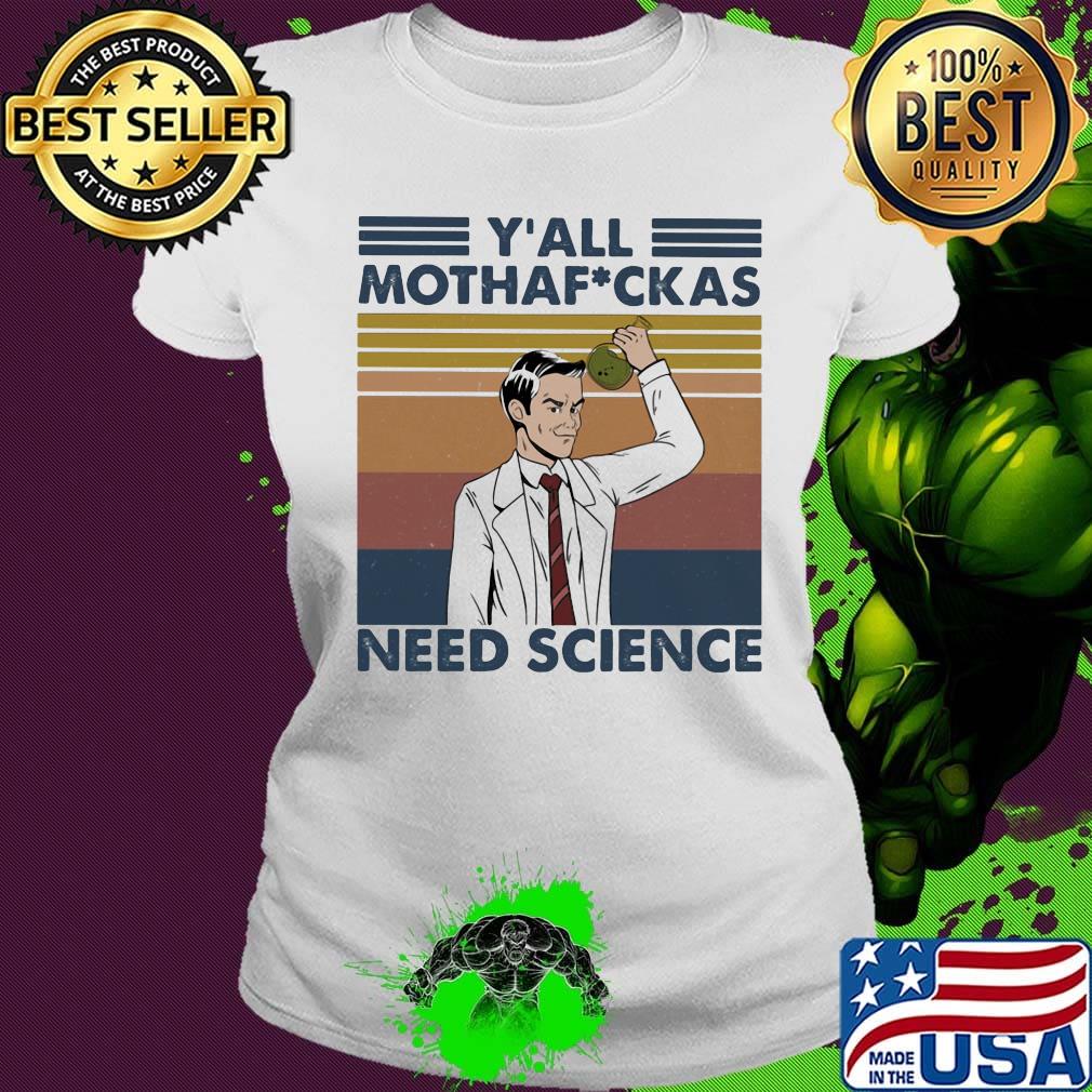 Y'all motha fuckas need science vintage retro s Ladies tee Y'all motha fuckas need science vintage retro s Ladies tee