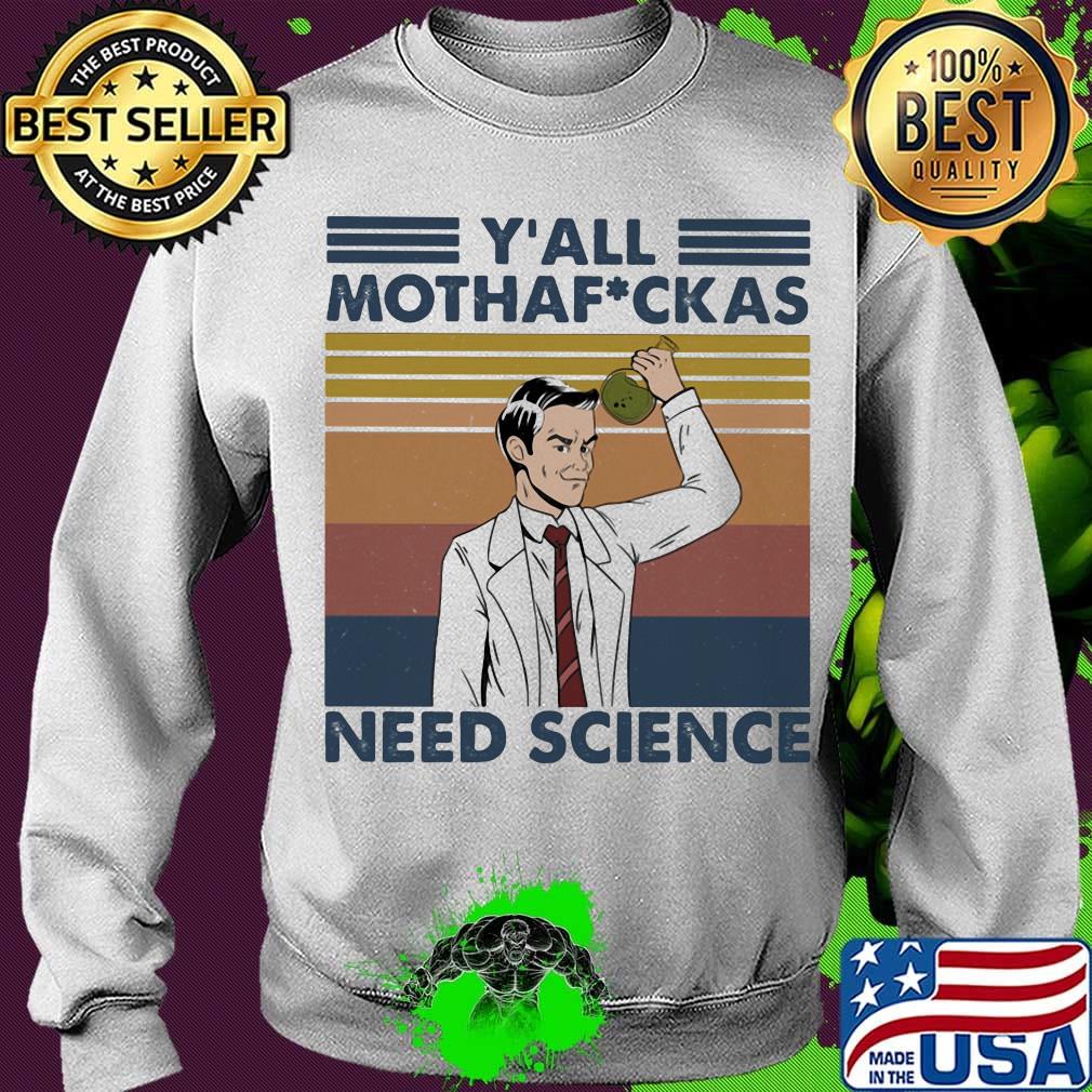 Y'all motha fuckas need science vintage retro s Sweater Y'all motha fuckas need science vintage retro s Sweater